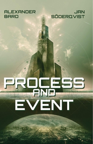 Bard, Alexander / Jan Söderqvist. Process and Event. ANIARA, 2024.