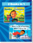 Sunday is Funday & I Want to Be a Superhero When I Grow Up 2 Books  in 1