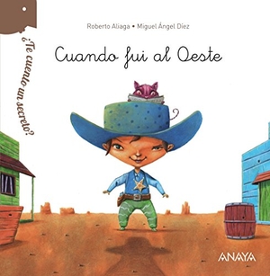 Aliaga, Roberto. ¿Te cuento un secreto?. Cuando fui al Oeste. Anaya Educación, 2016.