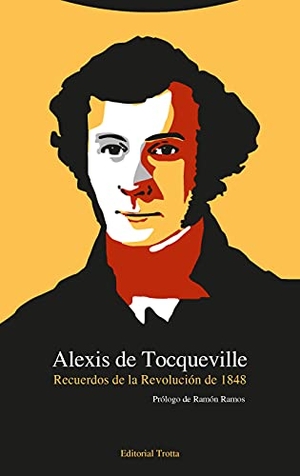 Tocqueville, Alexis De. Recuerdos de la revolución de 1848. Editorial Trotta, S.A., 2016.