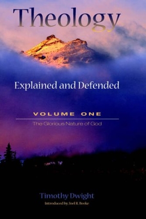 Dwight, Timothy. Theology: Explained and Defended - Volume One. Solid Ground Christian Books, 2005.
