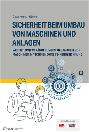 Hüning, Alois / Heinke, Berthold et al. Sicherheit beim Umbau von Maschinen und Anlagen - Wesentliche Veränderungen, Gesamtheit von Maschinen, Maschinen ohne CE-Kennzeichnung. Vogel Business Media, 2025.
