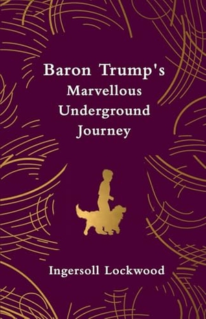 Lockwood, Ingersoll. Baron Trump's Marvellous Underground Journey. Legend Press Us, 2026.