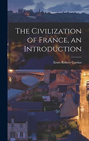 Curtius, Ernst Robert. The Civilization of France, an Introduction. Creative Media Partners, LLC, 2021.