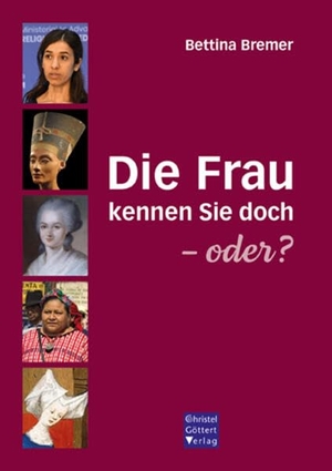 Bremer, Bettina. Die Frau kennen Sie doch - oder?. Goettert Christel Verlag, 2023.