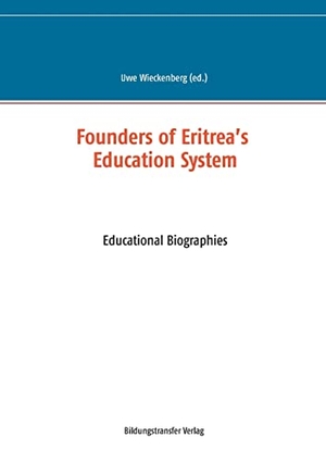 Wieckenberg, Uwe (Hrsg.). Founders of Eritrea¿s Education System - Educational Biographies. Bildungstransfer, 2015.