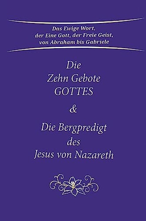 Die Zehn Gebote Gottes & Die Bergpredigt des Jesus von Nazareth. Gabriele Verlag, 2017.