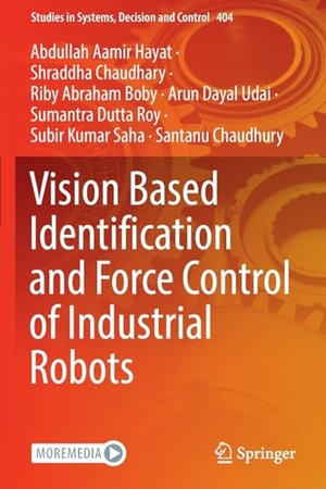 Hayat, Abdullah Aamir / Chaudhary, Shraddha et al. Vision Based Identification and Force Control of Industrial Robots. Springer Nature Singapore, 2023.