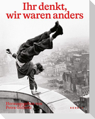 Ihr denkt, wir waren anders