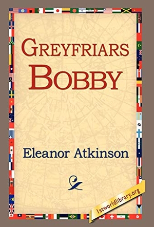 Atkinson, Eleanor. Greyfriars Bobby. 1st World Library - Literary Society, 2005.