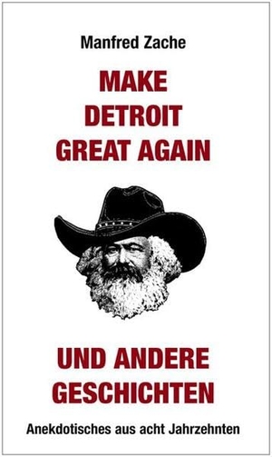 Zache, Manfred. Make Detroit Great again und andere Geschichten - Anekdotisches aus acht Jahrzehnten. Edition Ost Im Verlag Das, 2026.
