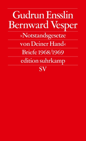 Ensslin, Gudrun / Bernward Vesper. Notstandsgesetze von Deiner Hand - Briefe 1968/69. Suhrkamp Verlag AG, 2010.