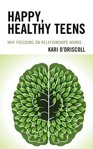 O'Driscoll, Kari. Happy, Healthy Teens - Why Focusing on Relationships Works. Rowman & Littlefield Publishers, 2022.