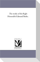The Works of the Right Honorable Edmund Burke. Vol. 11