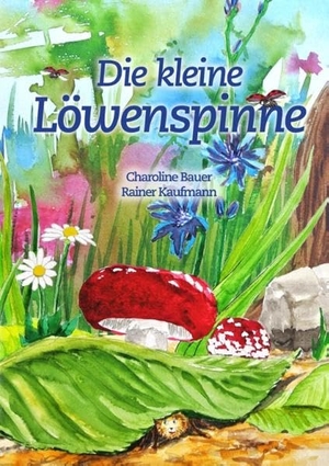 Bauer, Charoline. Die kleine Löwenspinne. Books on Demand, 2018.