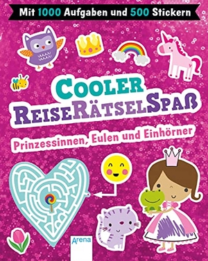 Cooler Reiserätselspaß. Prinzessinnen, Eulen und Einhörner (Mit 1.000 Aufgaben und 500 Stickern). Arena Verlag GmbH, 2021.