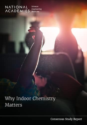 National Academies of Sciences Engineering and Medicine / Division On Earth And Life Studies et al. Why Indoor Chemistry Matters. National Academies Press, 2022.