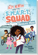 Izzy Newton and the S.M.A.R.T. Squad: Absolute Hero (Book 1)