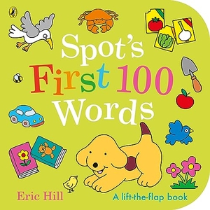 Hill, Eric. Spot's First 100 Words. Penguin Random House Children's UK, 2024.