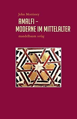 Morrissey, John. Amalfi - Moderne im Mittelalter. mandelbaum verlag eG, 2020.