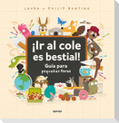 ¡Ir Al Cole Es Bestial!: Guía Para Pequeñas Fieras / The Wild Guide to Starting School