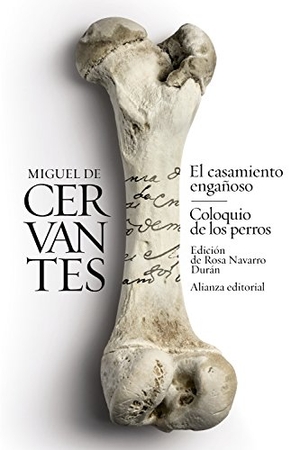 Navarro Durán, Rosa / Miguel de Cervantes Saavedra. El casamiento engañoso ; Coloquio de los perros : novelas ejemplares. Alianza Editorial, 2016.