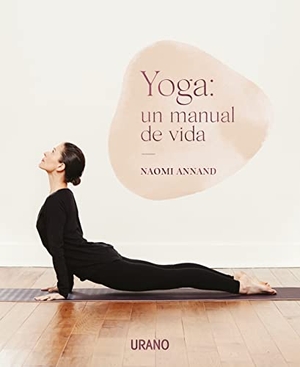 Annand, Naomi. Yoga: Un Manual de Vida. Urano, 2021.