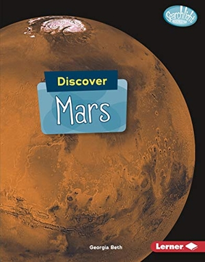 Beth, Georgia. Discover Mars. Lerner Publishing Group, 2018.