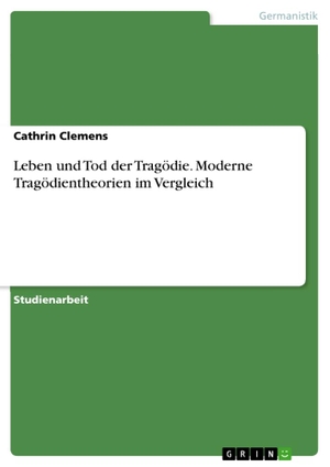Clemens, Cathrin. Leben und Tod der Tragödie. Moderne Tragödientheorien im Vergleich. GRIN Verlag, 2015.