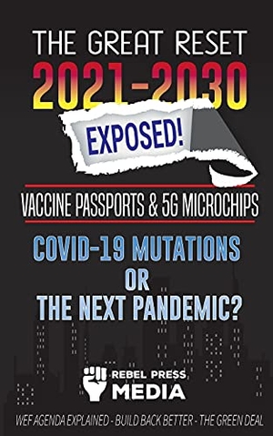 Rebel Press Media. The Great Reset 2021-2030 Exposed! - Vaccine Passports & 5G Microchips, COVID-19 Mutations or The Next Pandemic? WEF Agenda - Build Back Better - The Green Deal Explained. Truth Anonymous, 2021.