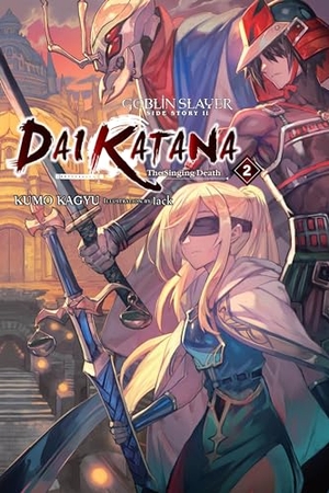 Steinbach, Kevin / Kagyu, Kumo et al. Goblin Slayer Side Story II: Dai Katana, Vol. 2 (light novel). Little, Brown & Company, 2021.