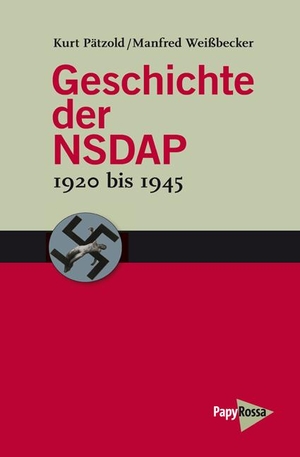 Pätzold, Kurt / Manfred Weißbecker. Geschichte der NSDAP - 1920 bis 1945. Papyrossa Verlags GmbH +, 2009.
