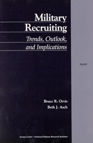 Orvis, Bruce R / Beth J Asch. Military Recruiting - Trends, Outlook, and Implications. RAND Corporation, 2001.