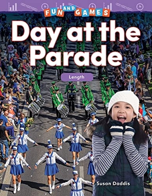 Daddis, Susan. Fun and Games: Day at the Parade - Length. Teacher Created Materials, 2018.