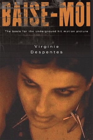 Despentes, Virginie. Baise-Moi (Rape Me). Grove Atlantic, 2003.