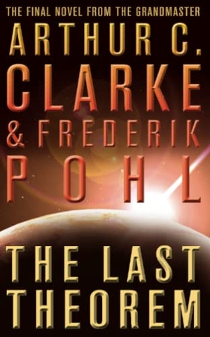 Clarke, Arthur C. / Frederik Pohl. The Last Theorem. HarperCollins, 2009.