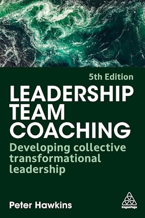 Hawkins, Peter. Leadership Team Coaching - Developing Collective Transformational Leadership. Kogan Page Ltd, 2026.