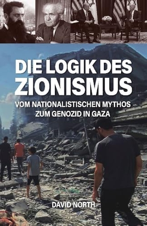 North, David. Die Logik des Zionismus - Vom nationalistischen Mythos zum Genozid in Gaza. MEHRING Verlag, 2024.