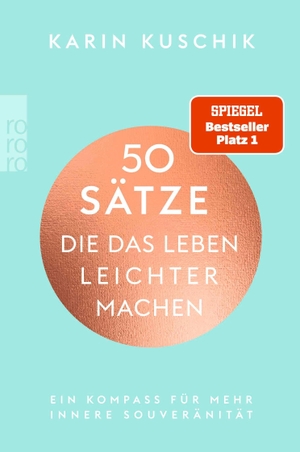 Kuschik, Karin. 50 Sätze, die das Leben leichter machen - Ein Kompass für mehr innere Souveränität | Der SPIEGEL-Bestseller #1. Rowohlt Taschenbuch, 2022.