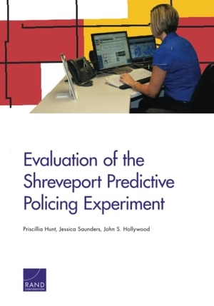Hunt, Priscillia / Saunders, Jessica et al. Evaluation of the Shreveport Predictive Policing Experiment. RAND Corporation, 2014.