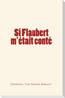 Si Flaubert m'était conté