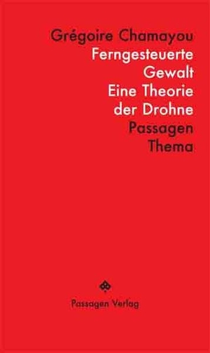 Chamayou, Grégoire. Ferngesteuerte Gewalt - Eine Theorie der Drohne. Passagen Verlag Ges.M.B.H, 2026.
