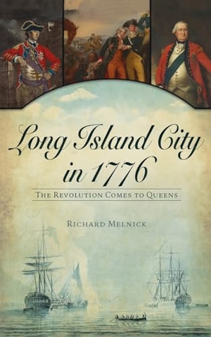 Melnick, Richard. Long Island City in 1776 - The Revolution Comes to Queens. History Press, 2023.
