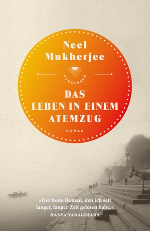 Mukherjee, Neel. Das Leben in einem Atemzug. Kunstmann Antje GmbH, 2018.