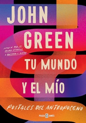 Green, John. Tu Mundo Y El Mío. Postales del Antropoceno / The Anthropocene Reviewed. Prh Grupo Editorial, 2021.