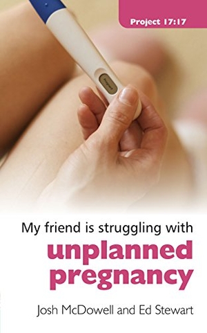 Mcdowell, Josh / Ed Stewart. Struggling with Unplanned Pregnancy. Christian Focus Publications, 2009.