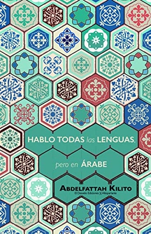 Kilito, Abdelfattah / Javier Fernández Rubio. Hablo todas las lenguas, pero en árabe. El Desvelo, 2018.