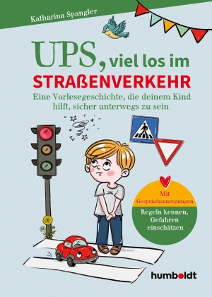 Spangler, Katharina. Ups, viel los im STRAßENVERKEHR - Eine Vorlesegeschichte, die deinem Kind hilft, sicher auf dem Schulweg und in der Freizeit unterwegs zu sein. Mit Gesprächsanregungen: Regeln kennen, Gefahren einschätzen.Illustriert von Verena Potthast. Humboldt Verlag, 2026.