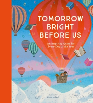 Tomorrow Bright Before Us - An Inspiring Quote for Each Day of the Year. Nosy Crow, 2026.