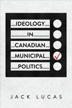 Lucas, Jack. Ideology in Canadian Municipal Politics. University of Toronto Press, 2024.
